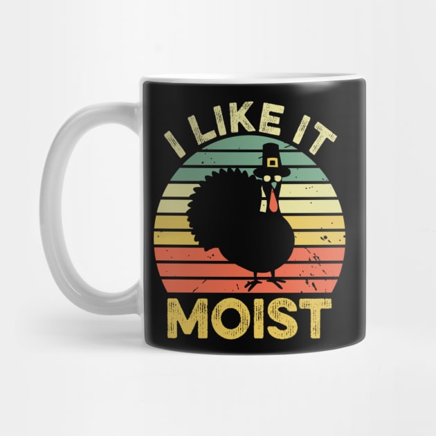 I Like It Moist Funny Thanksgiving by DragonTees